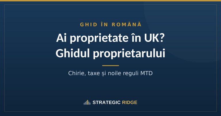 Ai proprietate în UK? Ghidul proprietarului român: chirie, taxe și noile reguli MTD